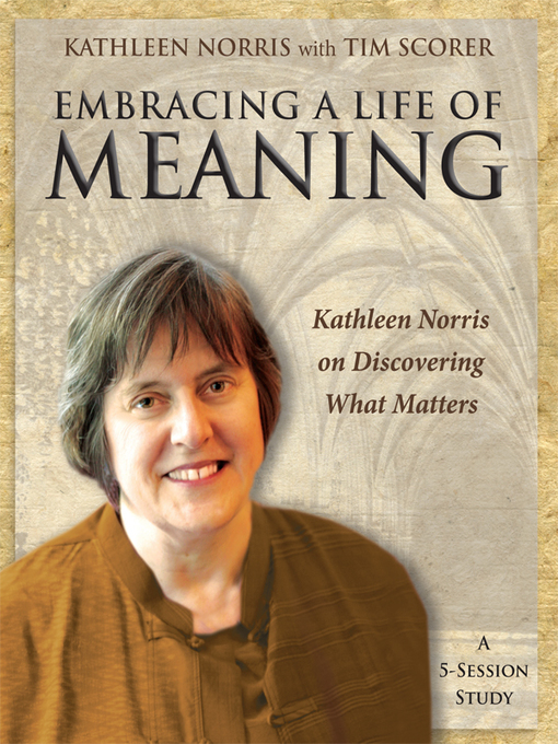 Title details for Embracing a Life of Meaning by Kathleen Norris - Available
